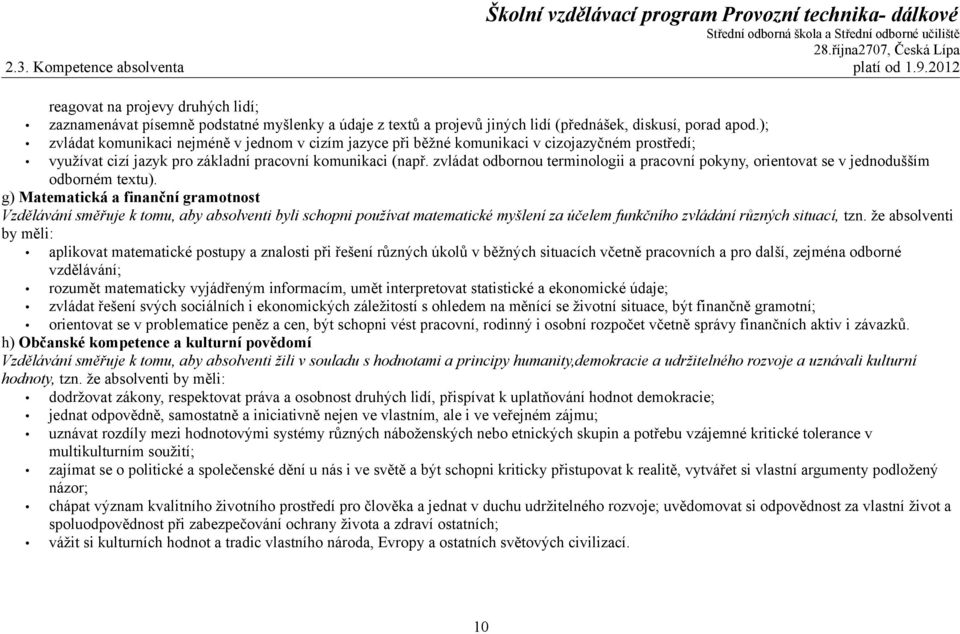 zvládat odbornou terminologii a pracovní pokyny, orientovat se v jednodušším odborném textu).