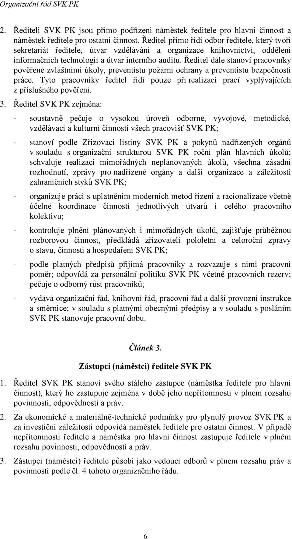 Ředitel dále stanoví pracovníky pověřené zvláštními úkoly, preventistu požární ochrany a preventistu bezpečnosti práce.