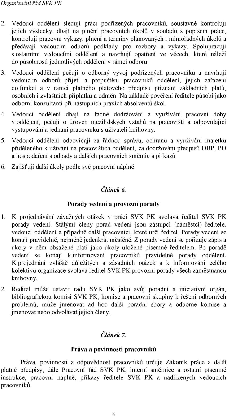 Spolupracují s ostatními vedoucími oddělení a navrhují opatření ve věcech, které náleží do působnosti jednotlivých oddělení v rámci odboru. 3.