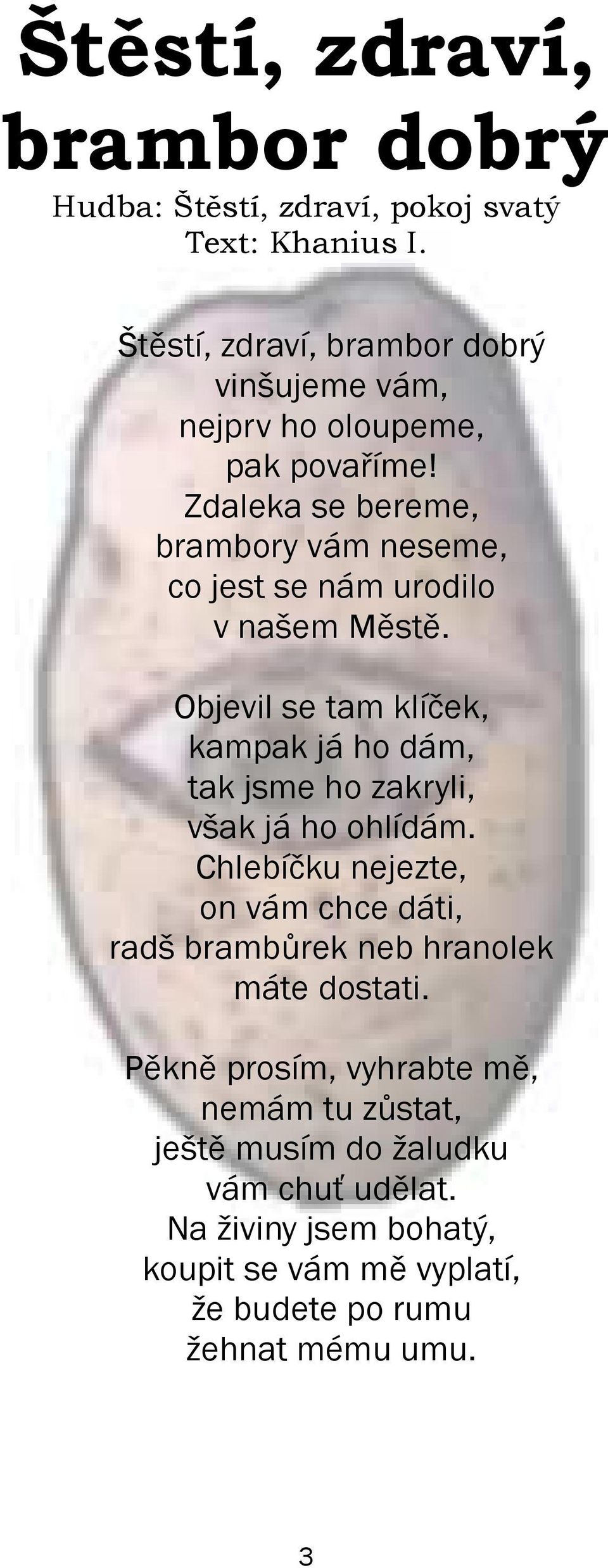 Zdaleka se bereme, brambory vám neseme, co jest se nám urodilo v na em Mìstì.