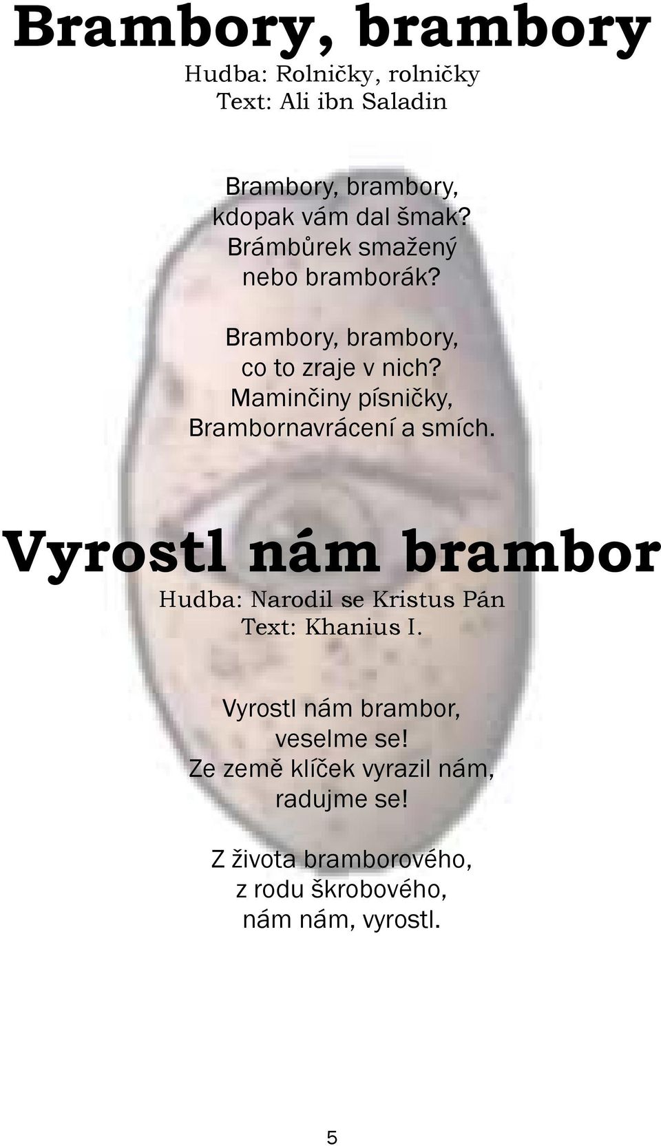 Maminèiny písnièky, Brambornavrácení a smích.