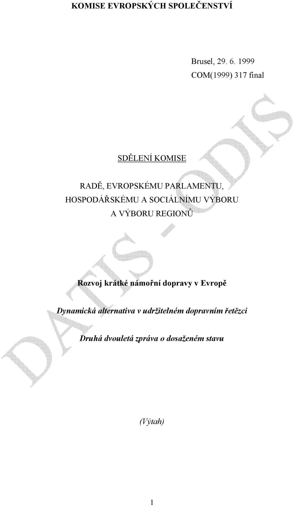 HOSPODÁŘSKÉMU A SOCIÁLNÍMU VÝBORU A VÝBORU REGIONŮ Rozvoj krátké námořní