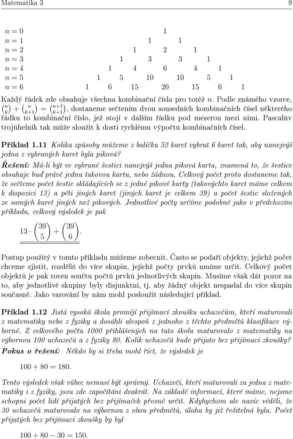 Pascal v trojúhelník tak m ºe slouºit k dosti rychlému výpo tu kombina ních ísel. P íklad 1.