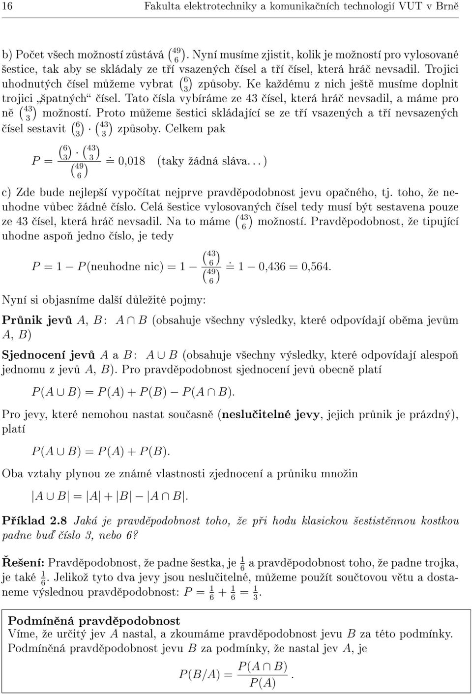 Ke kaºdému z nich je²t musíme doplnit trojici ( ) ²patných ísel. Tato ísla vybíráme ze 43 ísel, která hrá nevsadil, a máme pro 43 n 3 moºností.