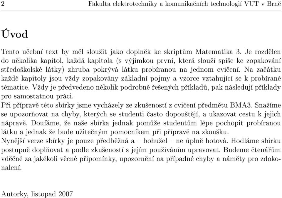 Na za átku kaºdé kapitoly jsou vºdy zopakovány základní pojmy a vzorce vztahující se k probírané tématice.