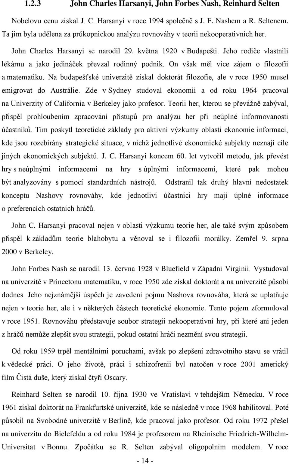 Jeho rodiče vlastnili lékárnu a jako jedináček převzal rodinný podnik. On však měl více zájem o filozofii a matematiku.