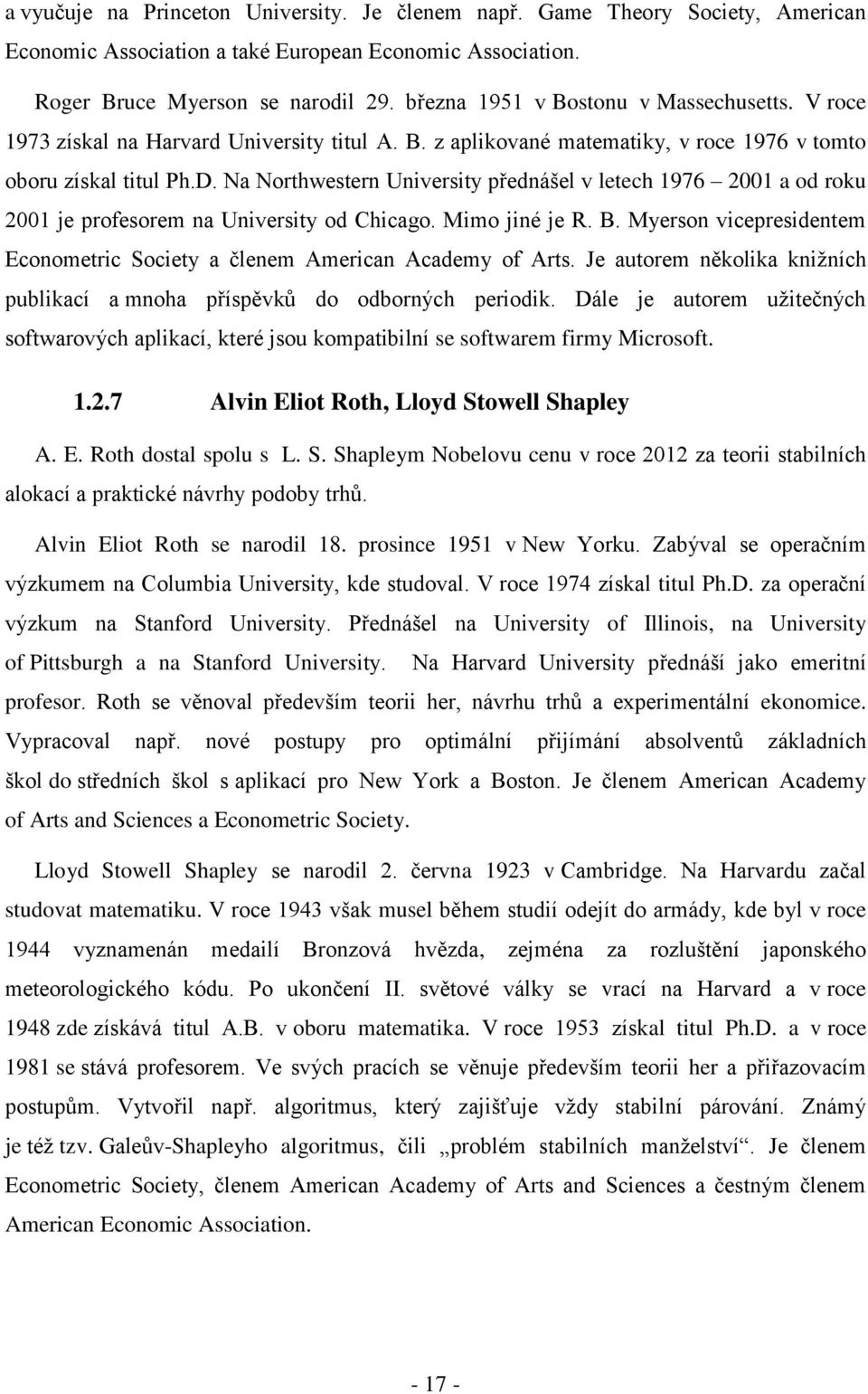 Na Northwestern University přednášel v letech 1976 2001 a od roku 2001 je profesorem na University od Chicago. Mimo jiné je R. B.