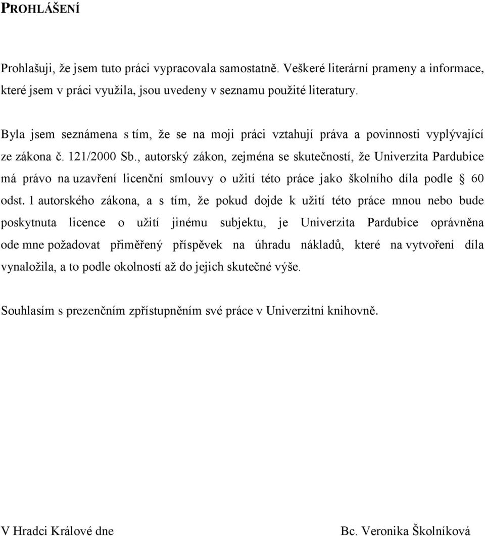 , autorský zákon, zejména se skutečností, že Univerzita Pardubice má právo na uzavření licenční smlouvy o užití této práce jako školního díla podle 60 odst.