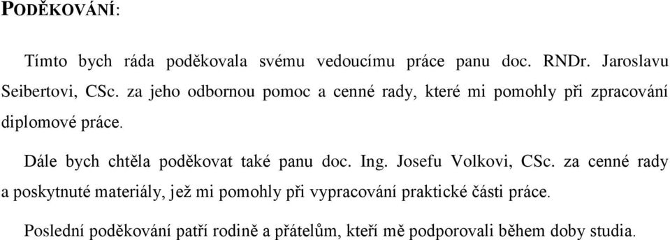 Dále bych chtěla poděkovat také panu doc. Ing. Josefu Volkovi, CSc.