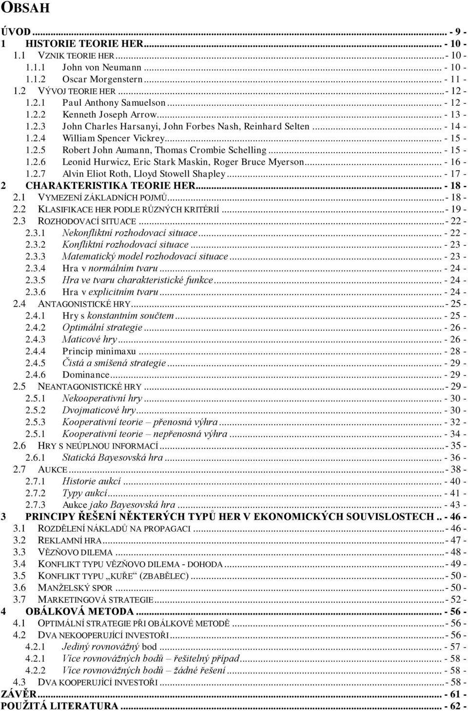 .. - 15-1.2.6 Leonid Hurwicz, Eric Stark Maskin, Roger Bruce Myerson... - 16-1.2.7 Alvin Eliot Roth, Lloyd Stowell Shapley... - 17-2 CHARAKTERISTIKA TEORIE HER... - 18-2.1 VYMEZENÍ ZÁKLADNÍCH POJMŮ.