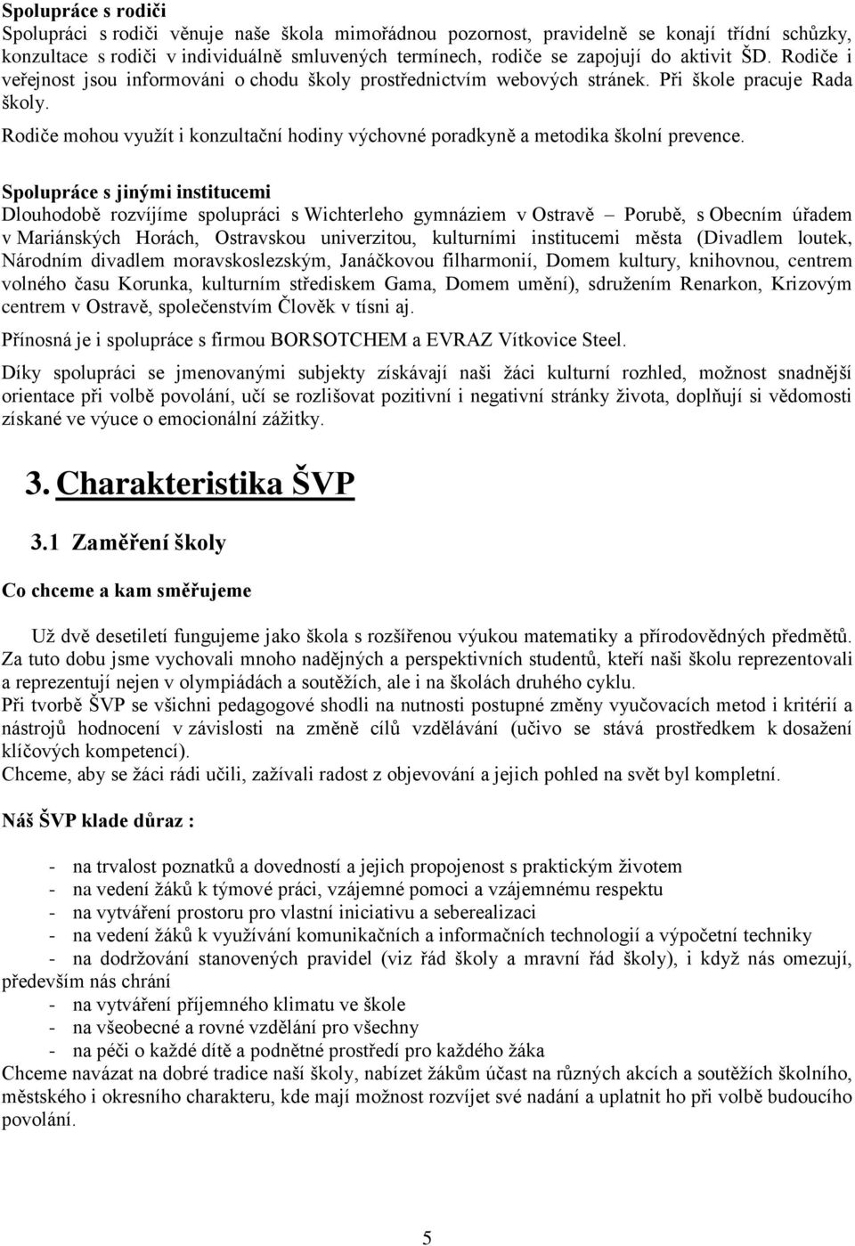 Rodiče mohou využít i konzultační hodiny výchovné poradkyně a metodika školní prevence.