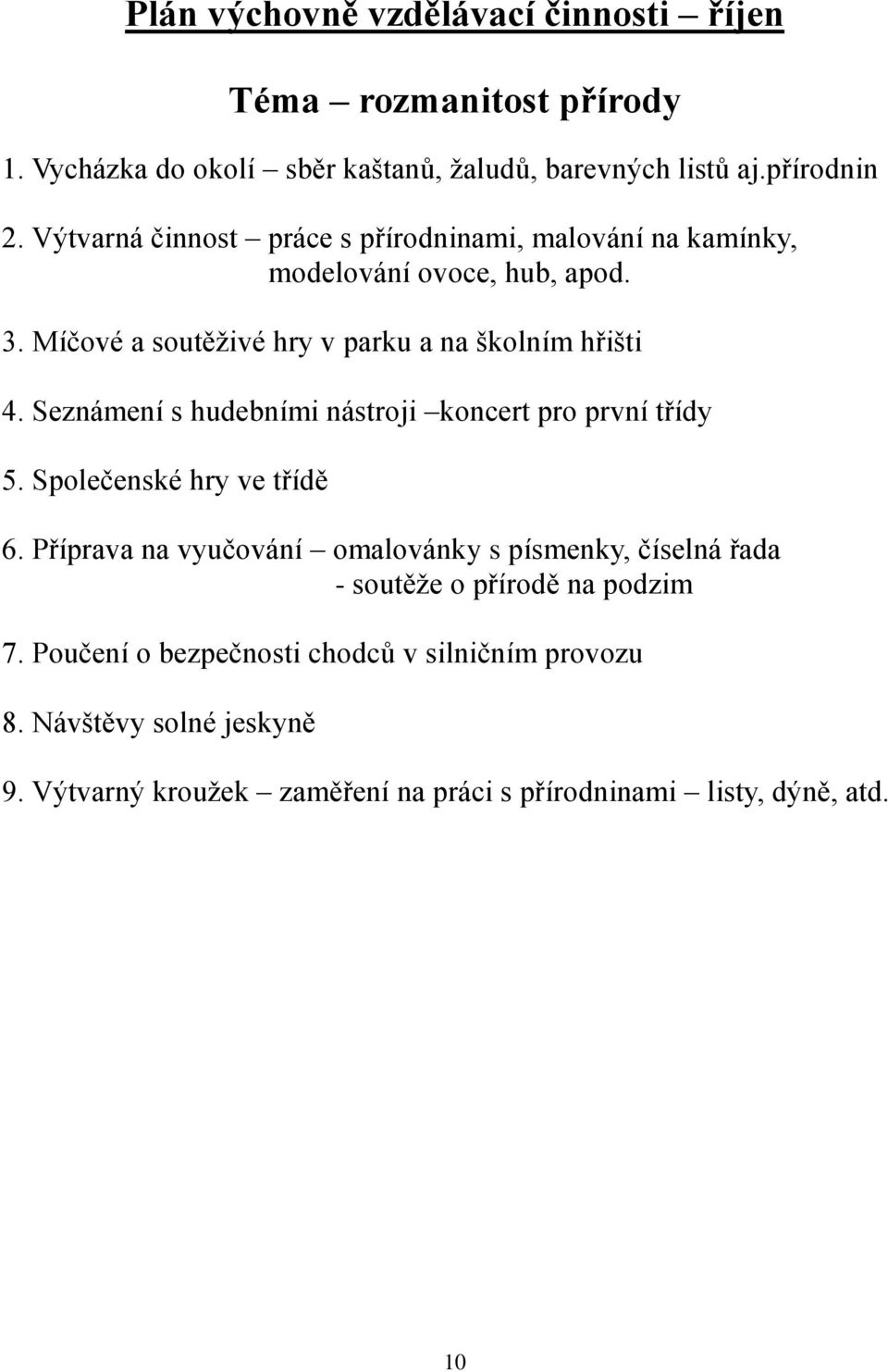 Seznámení s hudebními nástroji koncert pro první třídy 5. Společenské hry ve třídě 6.