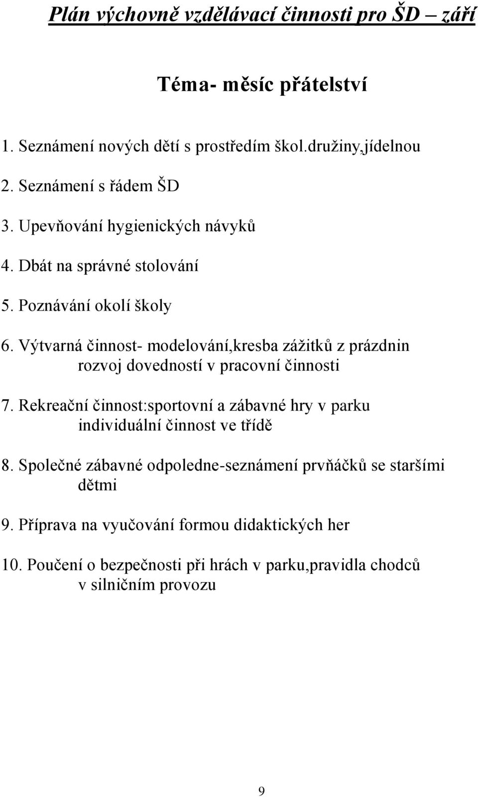 Výtvarná činnost- modelování,kresba zážitků z prázdnin rozvoj dovedností v pracovní činnosti 7.