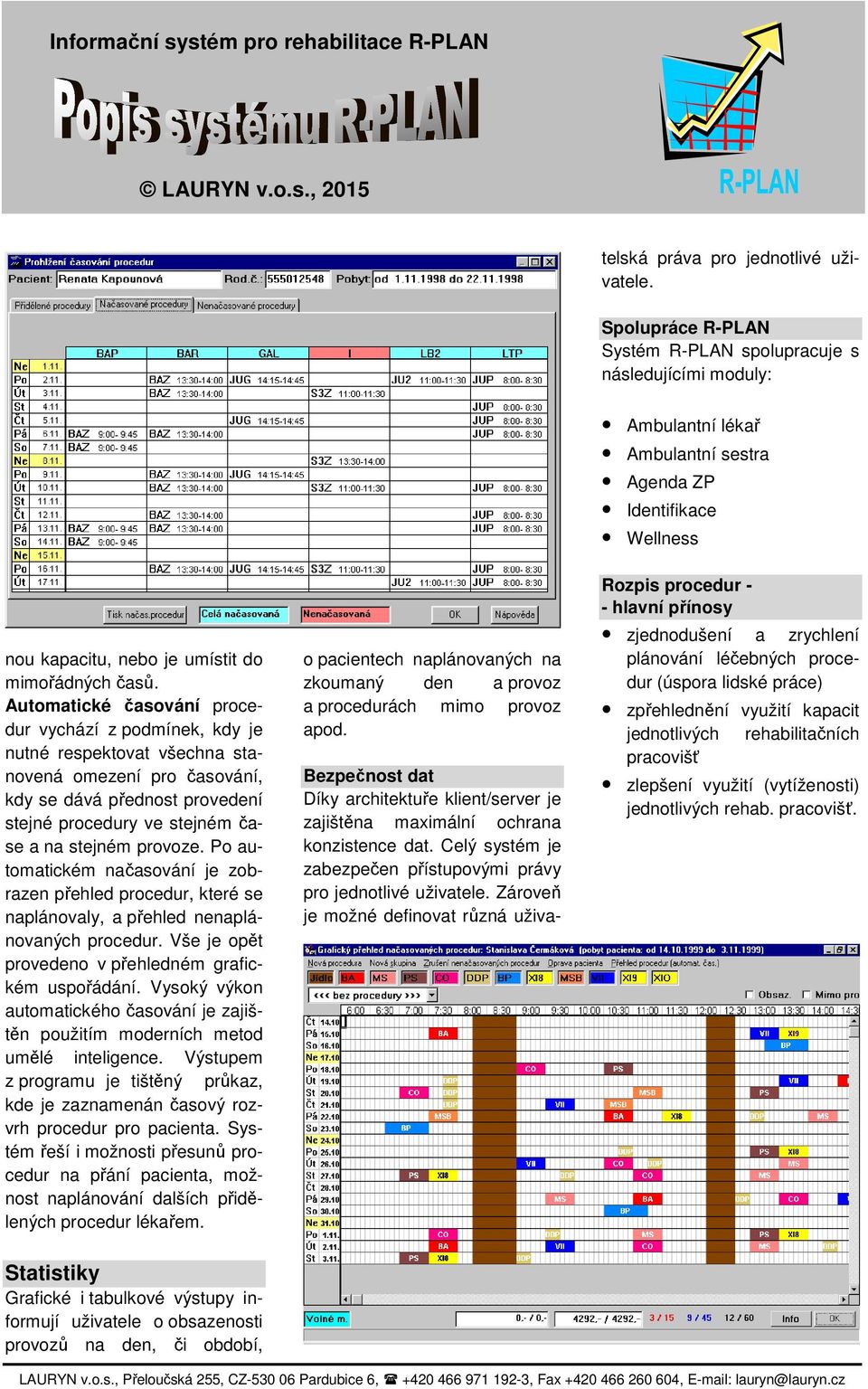 Automatické časování procedur vychází z podmínek, kdy je nutné respektovat všechna stanovená omezení pro časování, kdy se dává přednost provedení stejné procedury ve stejném čase a na stejném provoze.