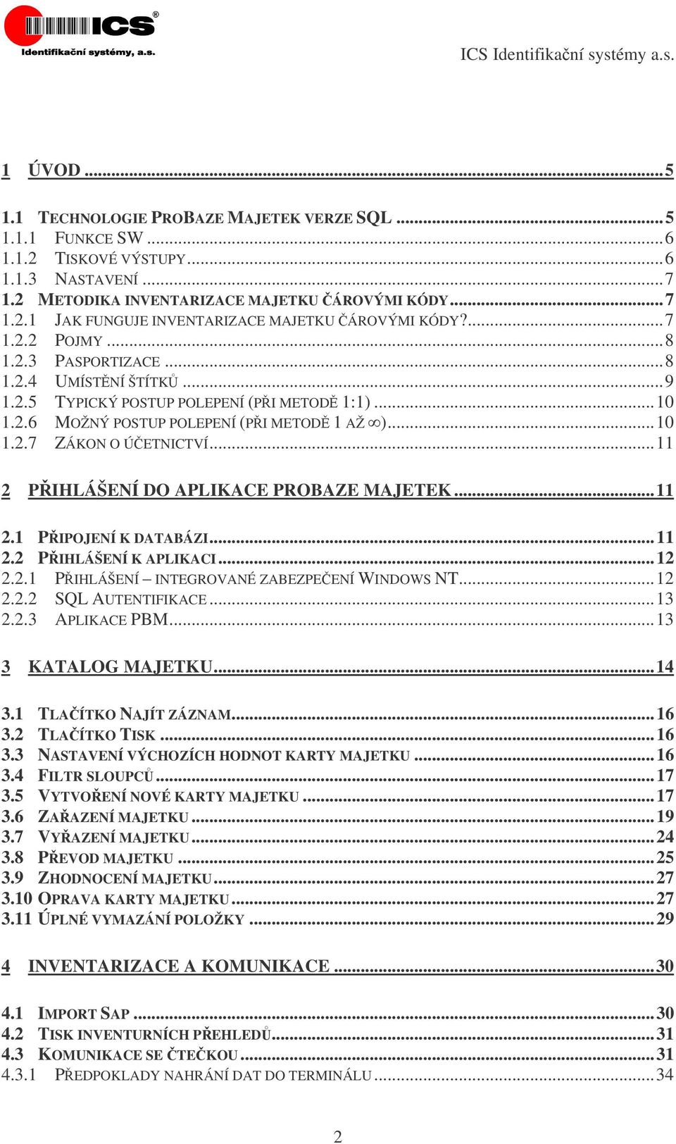 ..11 2 PIHLÁŠENÍ DO APLIKACE PROBAZE MAJETEK...11 2.1 PIPOJENÍ K DATABÁZI...11 2.2 PIHLÁŠENÍ K APLIKACI...12 2.2.1 PIHLÁŠENÍ INTEGROVANÉ ZABEZPEENÍ WINDOWS NT...12 2.2.2 SQL AUTENTIFIKACE...13 2.2.3 APLIKACE PBM.