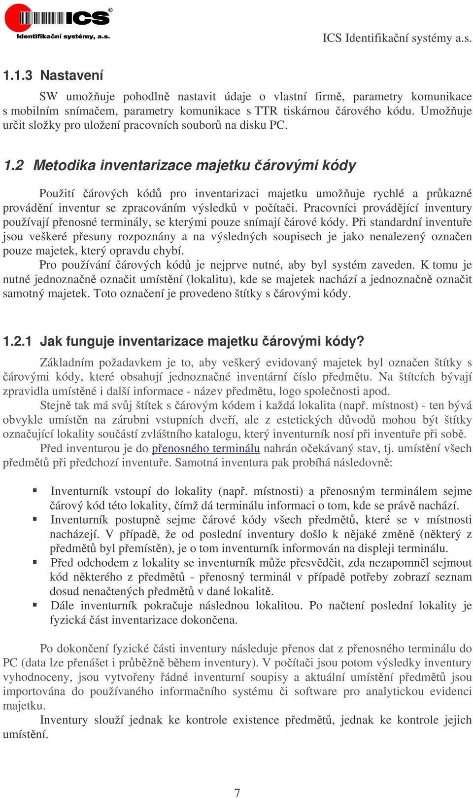 2 Metodika inventarizace majetku árovými kódy Použití árových kód pro inventarizaci majetku umožuje rychlé a pr kazné provádní inventur se zpracováním výsledk v poítai.