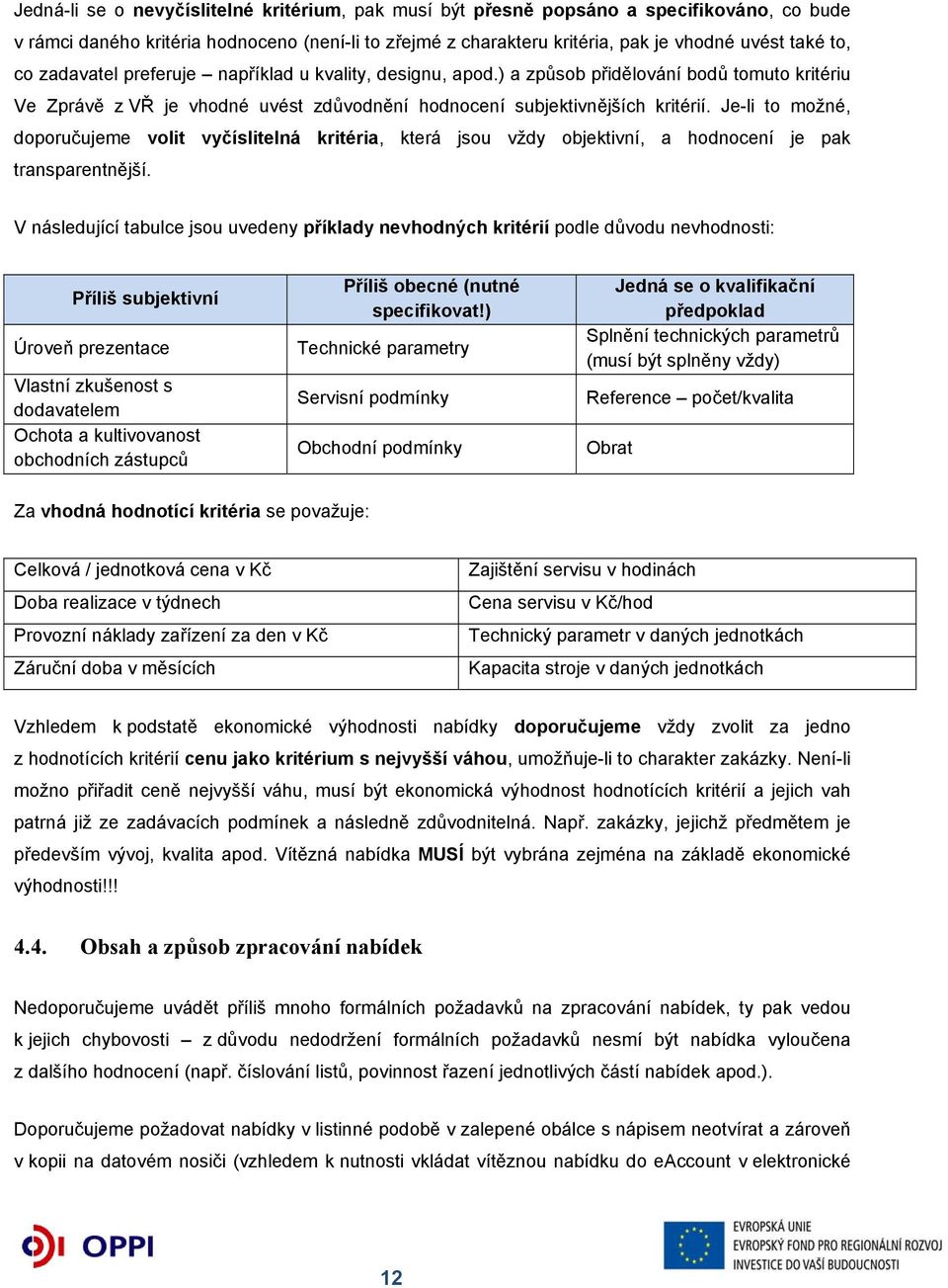 Je-li to možné, doporučujeme volit vyčíslitelná kritéria, která jsou vždy objektivní, a hodnocení je pak transparentnější.