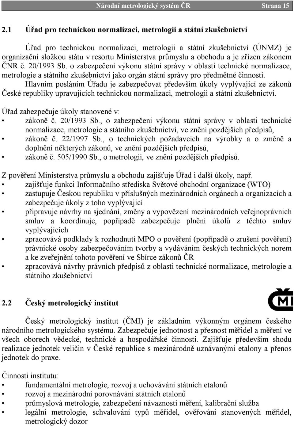 průmyslu a obchodu a je zřízen zákonem ČNR č. 20/1993 Sb.