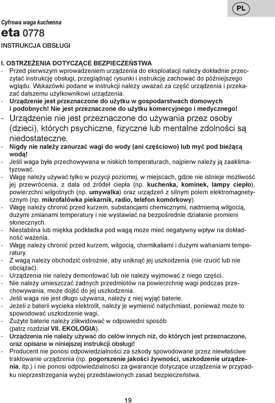 wglądu. Wskazówki podane w instrukcji należy uważać za część urządzenia i przekazać dalszemu użytkownikowi urządzenia. Urządzenie jest przeznaczone do użytku w gospodarstwach domowych i podobnych!