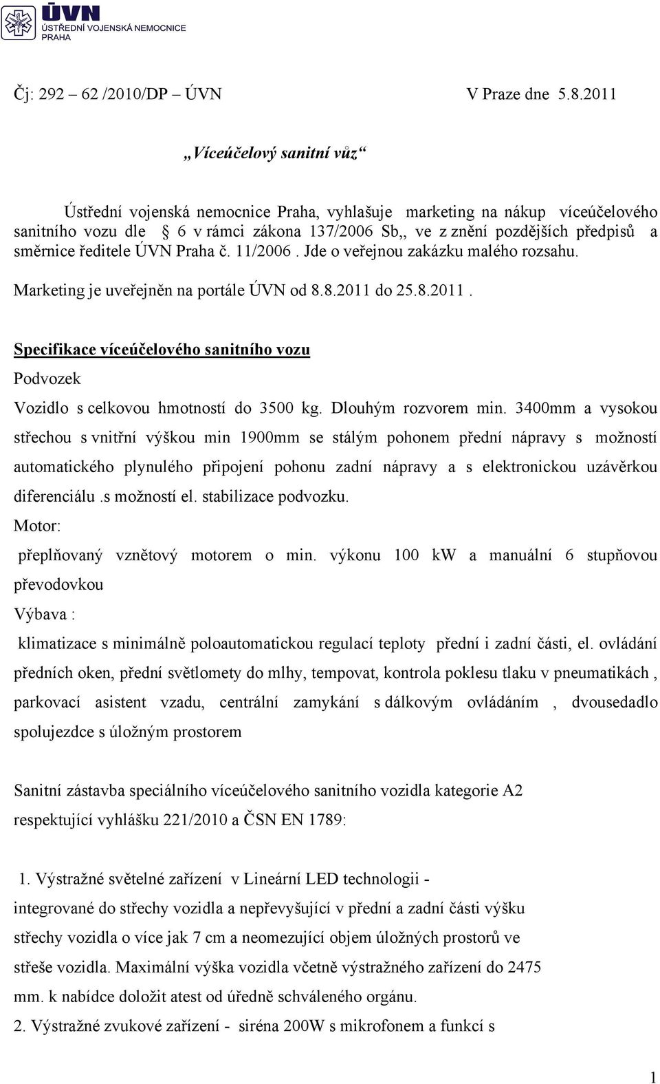 ředitele ÚVN Praha č. 11/2006. Jde o veřejnou zakázku malého rozsahu. Marketing je uveřejněn na portále ÚVN od 8.8.2011 