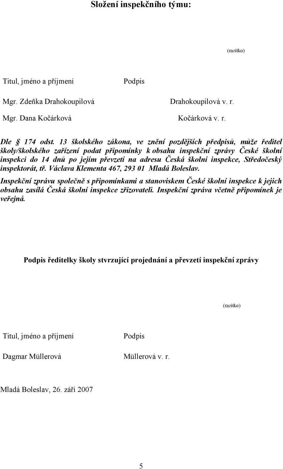 školní inspekce, Středočeský inspektorát, tř. Václava Klementa 467, 293 01 Mladá Boleslav.