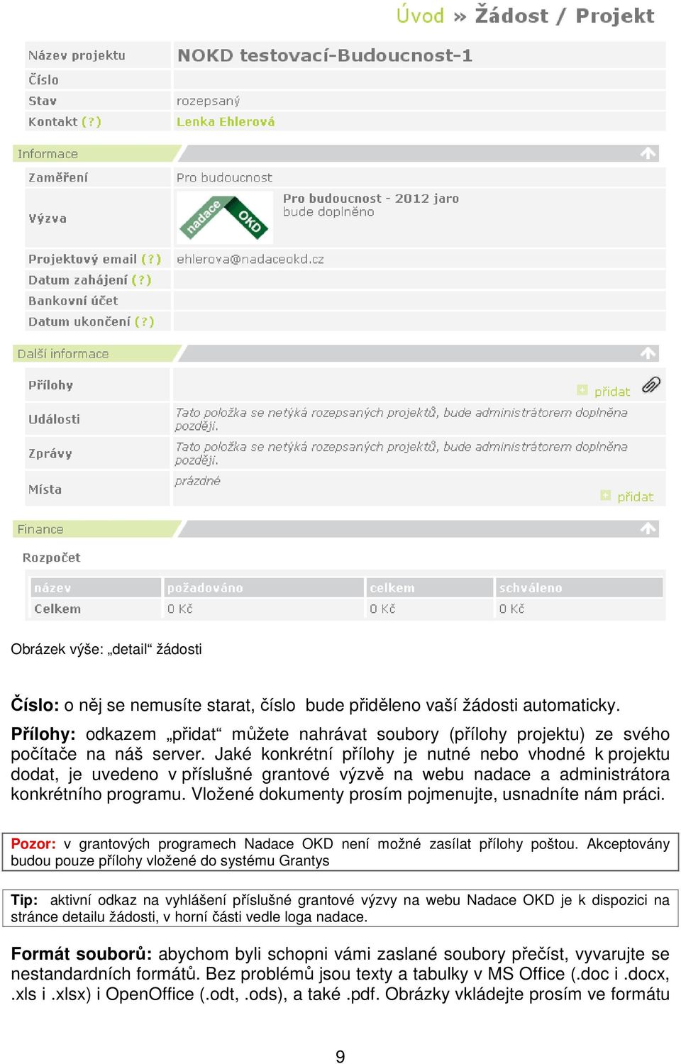 Jaké konkrétní přílohy je nutné nebo vhodné k projektu dodat, je uvedeno v příslušné grantové výzvě na webu nadace a administrátora konkrétního programu.