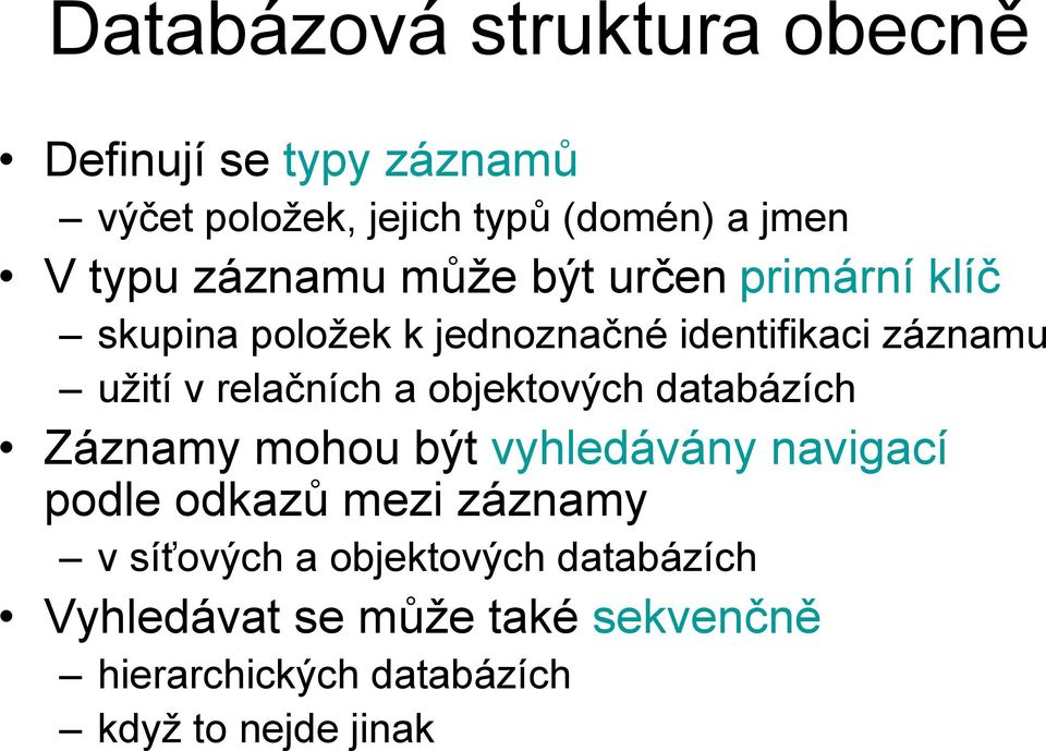 relačních a objektových databázích Záznamy mohou být vyhledávány navigací podle odkazů mezi záznamy v