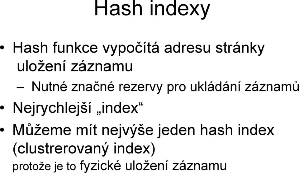 záznamů Nejrychlejší index Můžeme mít nejvýše jeden