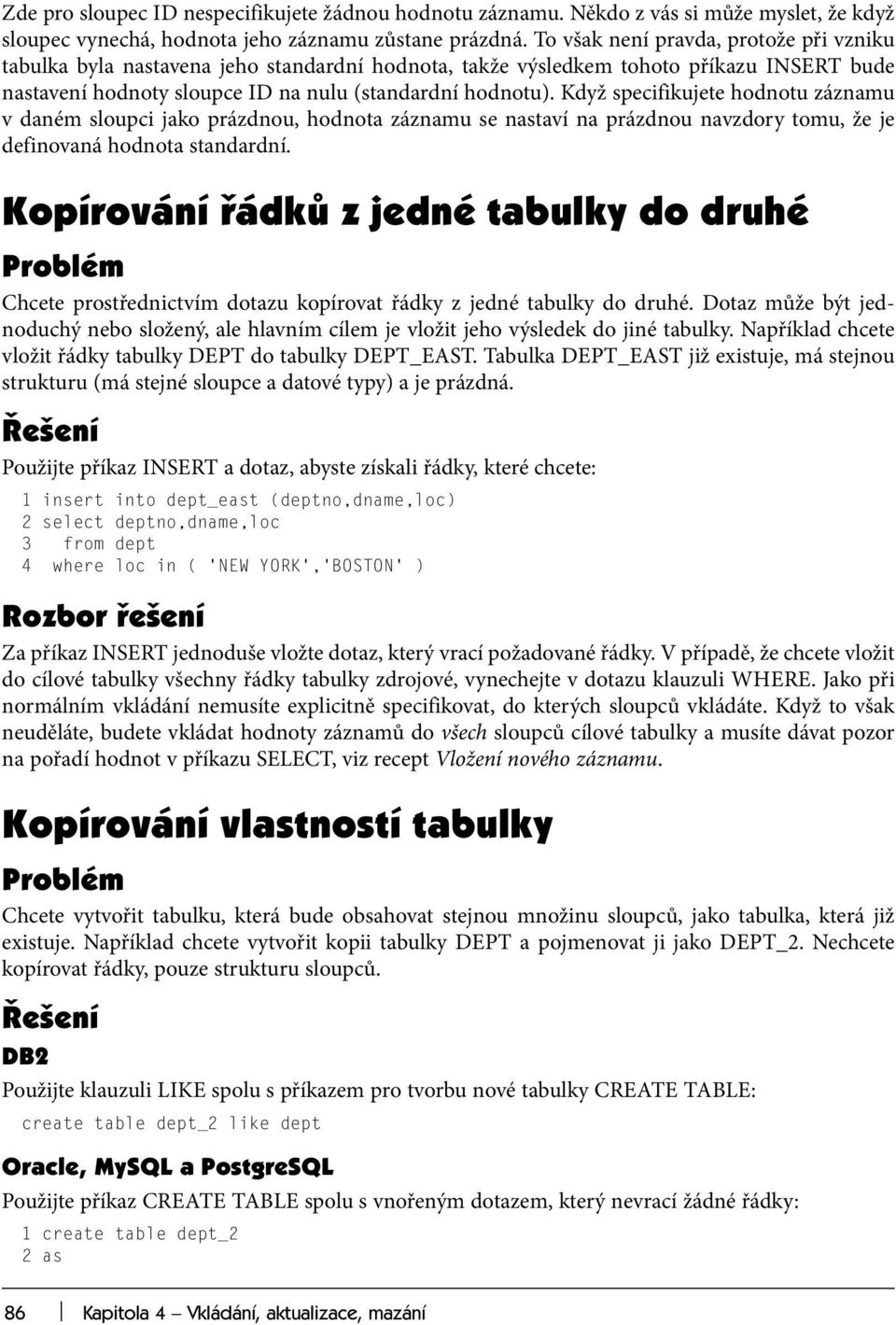 Když specifikujete hodnotu záznamu v daném sloupci jako prázdnou, hodnota záznamu se nastaví na prázdnou navzdory tomu, že je definovaná hodnota standardní.