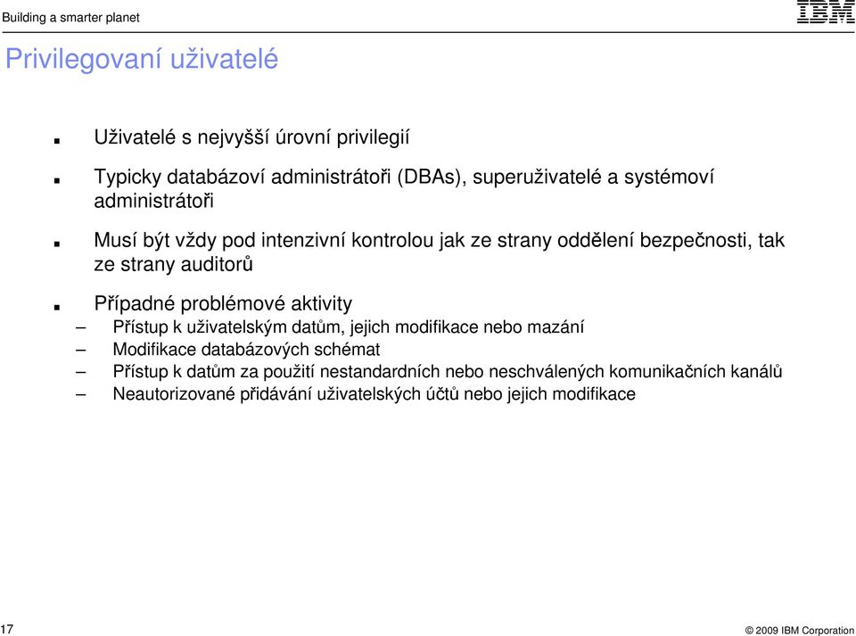 Případné problémové aktivity Přístup k uživatelským datům, jejich modifikace nebo mazání Modifikace databázových schémat Přístup