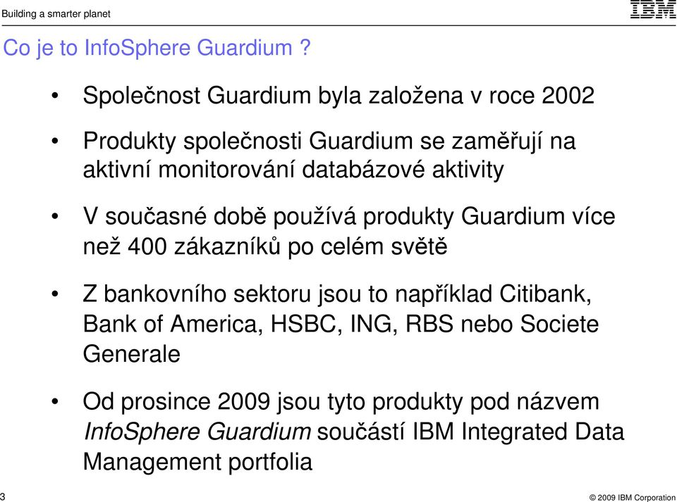 databázové aktivity V současné době používá produkty Guardium více než 400 zákazníků po celém světě Z bankovního