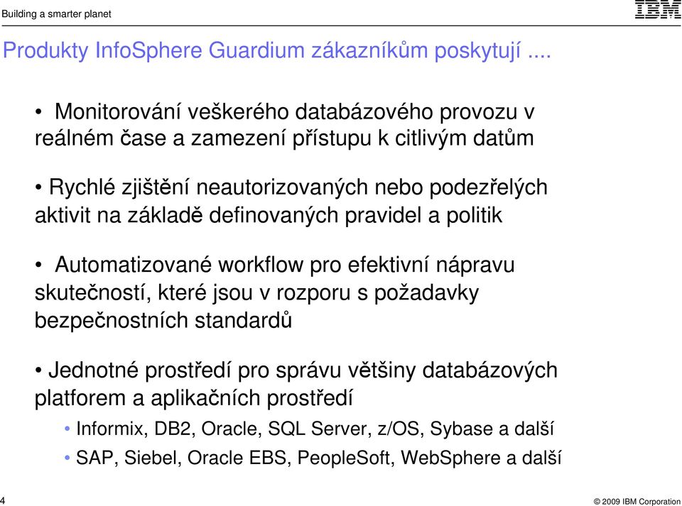 podezřelých aktivit na základě definovaných pravidel a politik Automatizované workflow pro efektivní nápravu skutečností, které jsou v