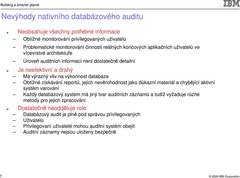 reportů, jejich nevěrohodnost jako důkazní materiál a chybějící aktivní systém varování Každý databázový systém má jiný tvar auditních záznamů a tudíž vyžaduje různé metody pro jejich