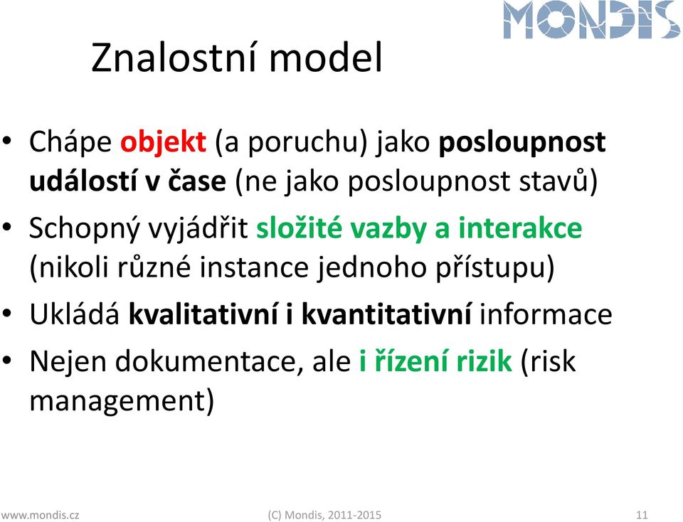 instance jednoho přístupu) Ukládá kvalitativní i kvantitativní informace Nejen