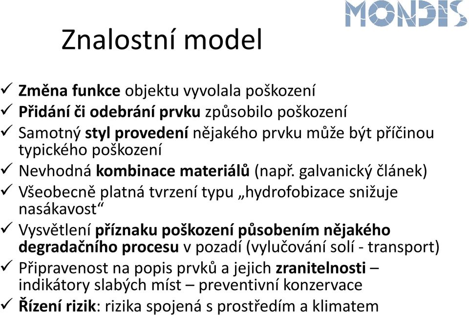 galvanický článek) Všeobecně platná tvrzení typu hydrofobizace snižuje nasákavost Vysvětlení příznaku poškození působením nějakého