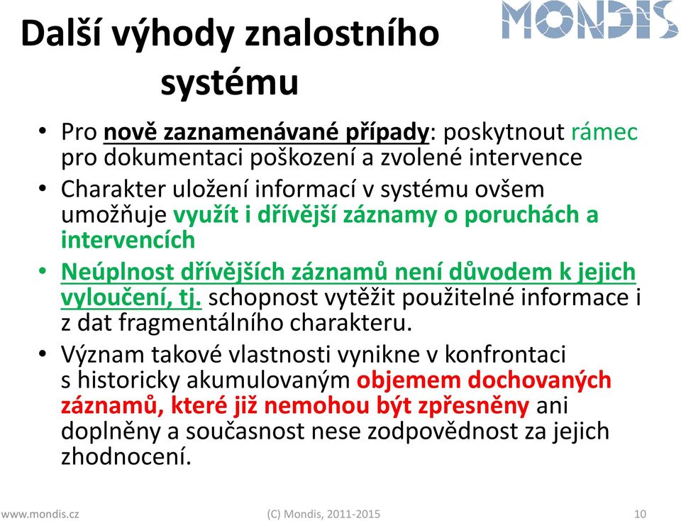 schopnost vytěžit použitelné informace i z dat fragmentálního charakteru.