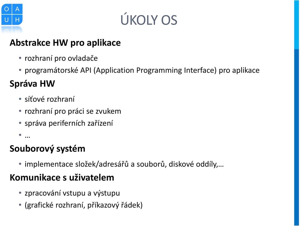 správa periferních zařízení Souborový systém implementace složek/adresářů a souborů, diskové