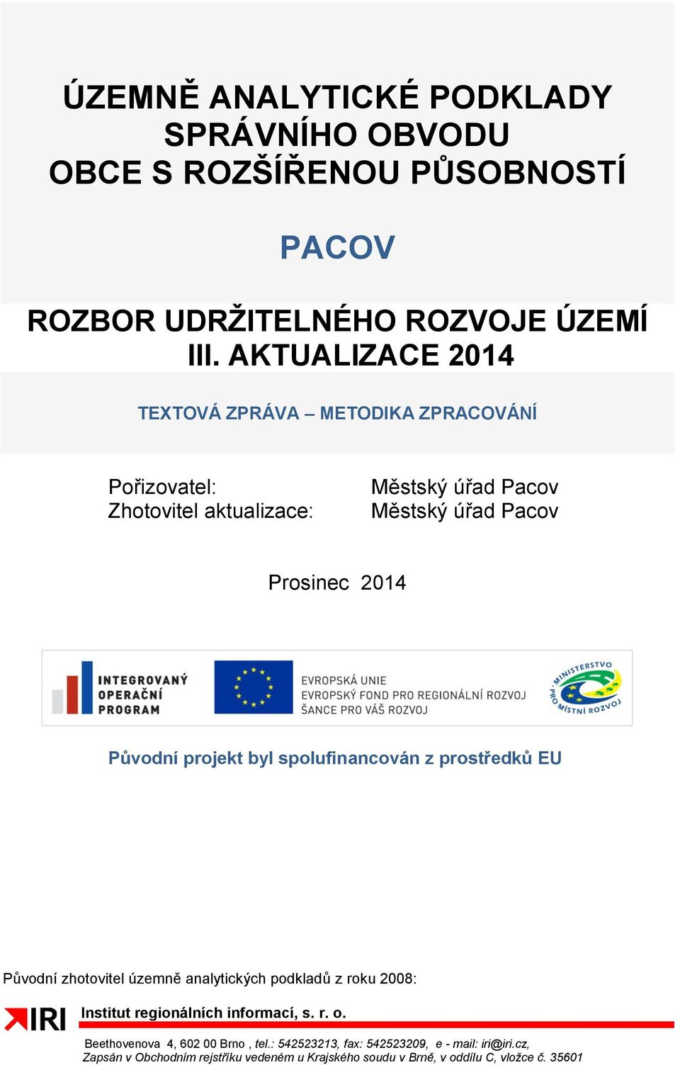 Původní projekt byl spolufinancován Původní zhotovitel územně analytických podkladů z roku 2008: Institut regionálních informací, s. r. o.