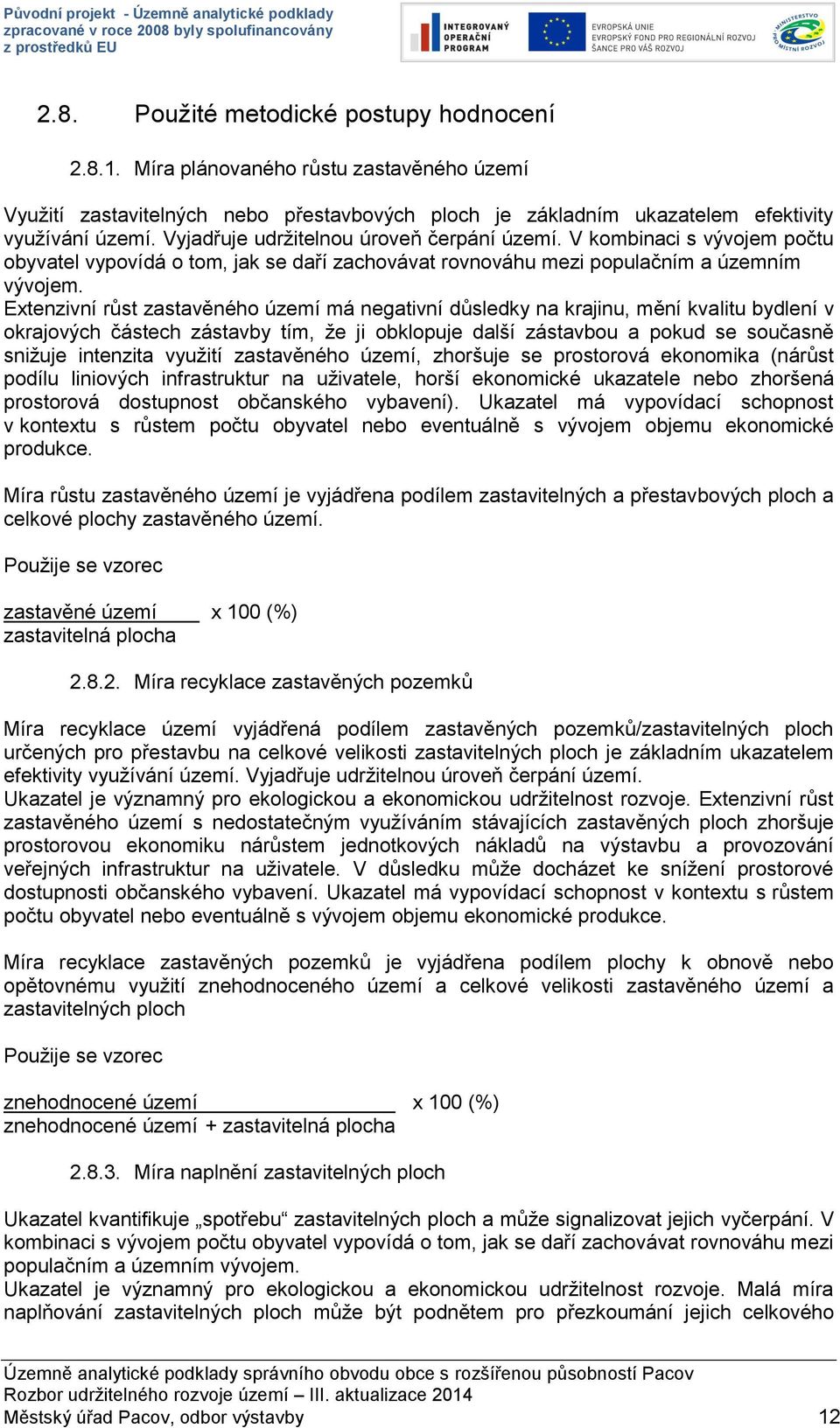 Extenzivní růst zastavěného má negativní důsledky na krajinu, mění kvalitu bydlení v okrajových částech zástavby tím, že ji obklopuje další zástavbou a pokud se současně snižuje intenzita využití