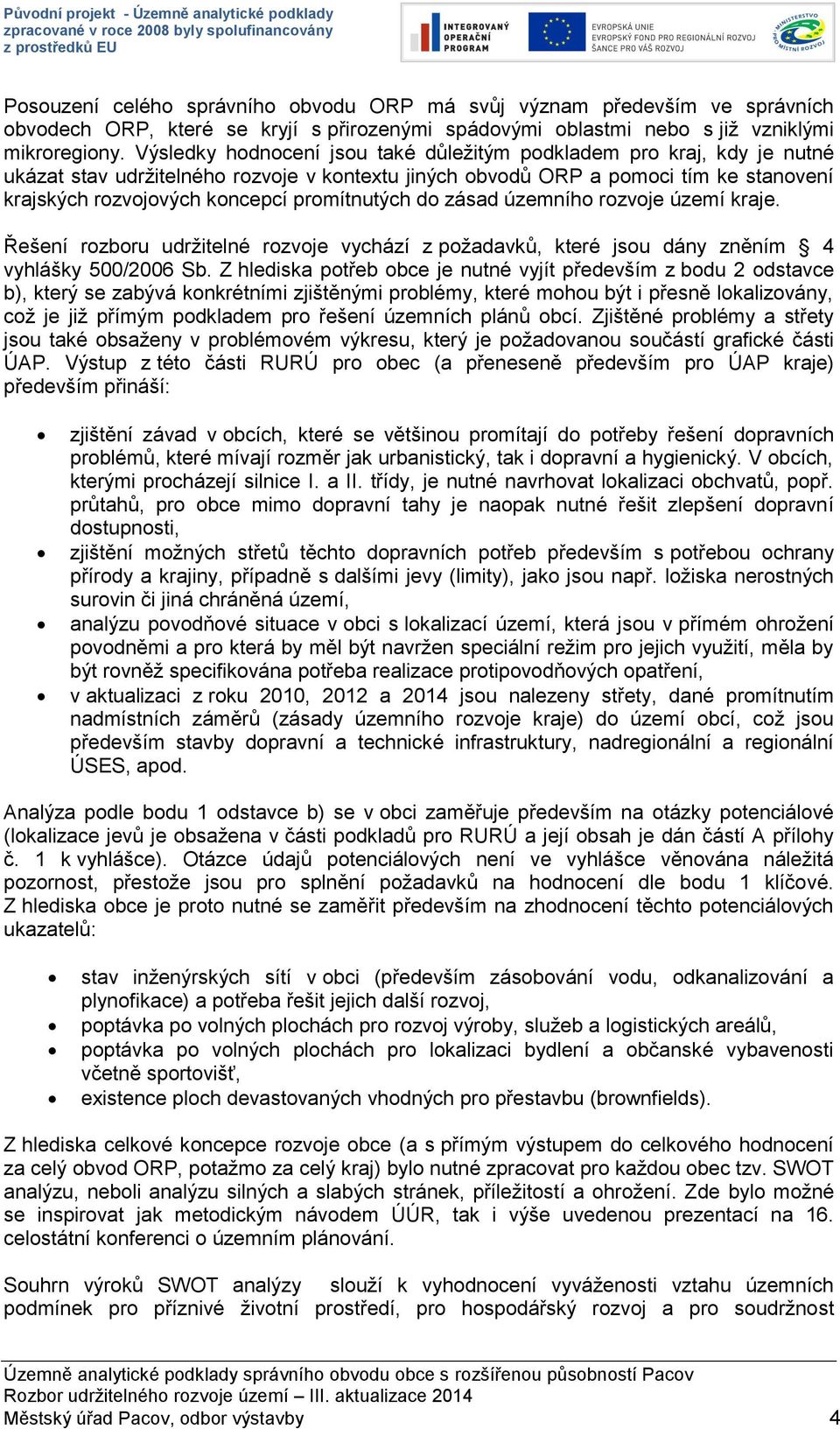 zásad územního e kraje. Řešení rozboru udržitelné e vychází z požadavků, které jsou dány zněním 4 vyhlášky 500/2006 Sb.