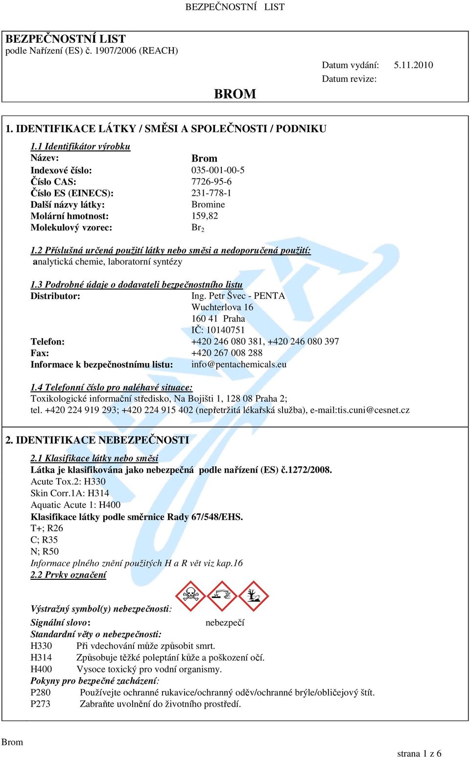 2 Příslušná určená použití látky nebo směsi a nedoporučená použití: analytická chemie, laboratorní syntézy 1.3 Podrobné údaje o dodavateli bezpečnostního listu Distributor: Ing.