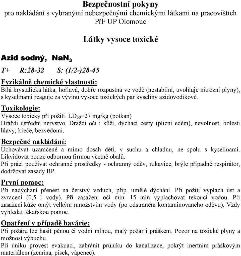 LD 50 =27 mg/kg (potkan) Dráždí ústřední nervstvo. Dráždí oči i kůži, dýchací cesty (plicní edém), nevolnost, bolesti hlavy, křeče, bezvědomí.