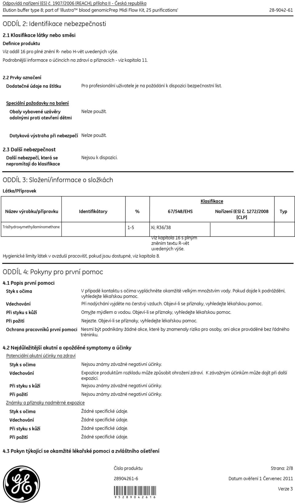 1 Klasifikace látky nebo směsi Definice produktu Viz oddíl 16 pro plné znění R nebo Hvět uvedených výše. Podrobnější informace o účincích na zdraví a příznacích viz kapitola 11. 2.