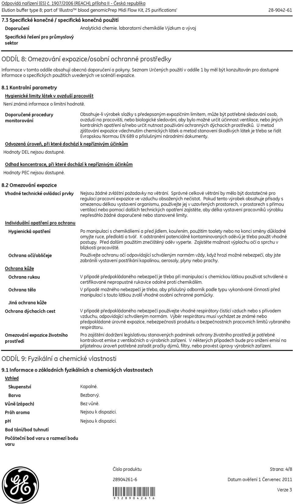 laboratorní chemikálie Výzkum a vývoj ODDÍL 8: Omezování expozice/osobní ochranné prostředky Informace v tomto oddíle obsahují obecná doporučení a pokyny.