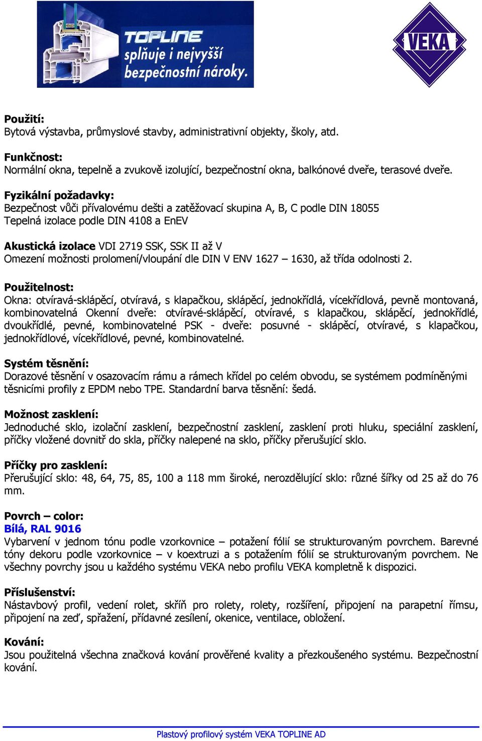 prolomení/vloupání dle DIN V ENV 1627 1630, až třída odolnosti 2.