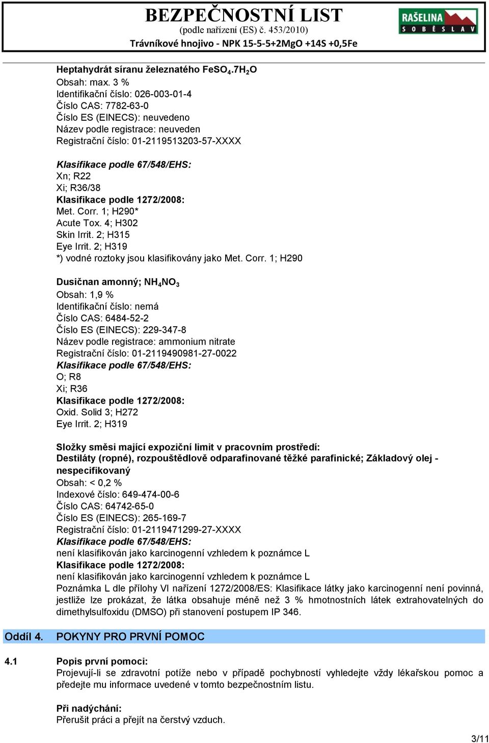 Xi; R36/38 Klasifikace podle 1272/2008: Met. Corr.