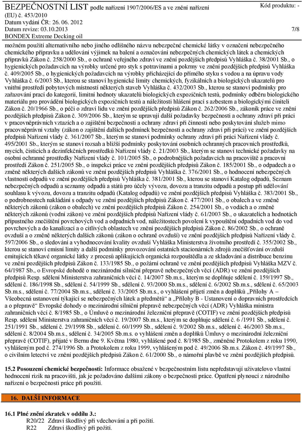 , o hygienických požadavcích na výrobky určené pro styk s potravinami a pokrmy ve znění pozdějších předpisů Vyhláška č. 409/2005 Sb.