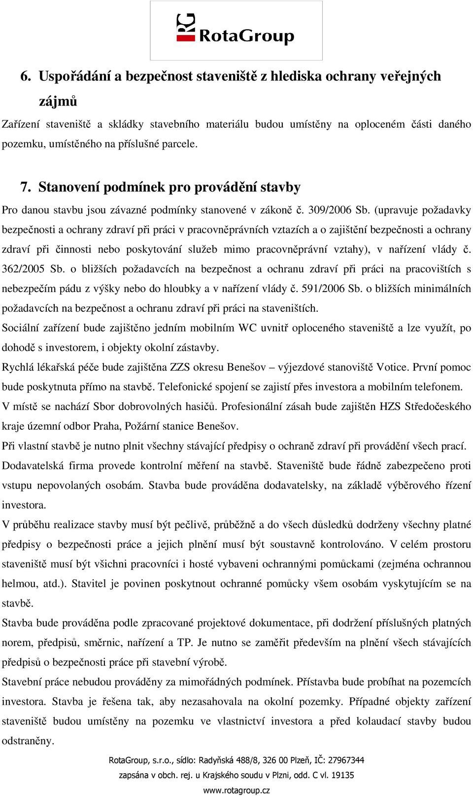 (upravuje požadavky bezpečnosti a ochrany zdraví při práci v pracovněprávních vztazích a o zajištění bezpečnosti a ochrany zdraví při činnosti nebo poskytování služeb mimo pracovněprávní vztahy), v