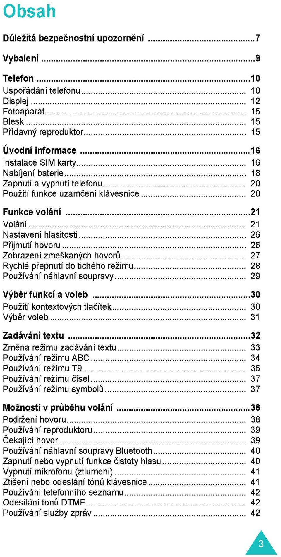 .. 26 Přijmutí hovoru... 26 Zobrazení zmeškaných hovorů... 27 Rychlé přepnutí do tichého režimu... 28 Používání náhlavní soupravy... 29 Výběr funkcí a voleb...30 Použití kontextových tlačítek.