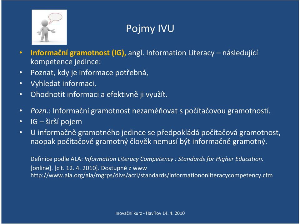 IG širšípojem U informačněgramotného jedince se předpokládápočítačovágramotnost, naopak počítačově gramotný člověk nemusí být informačně gramotný.